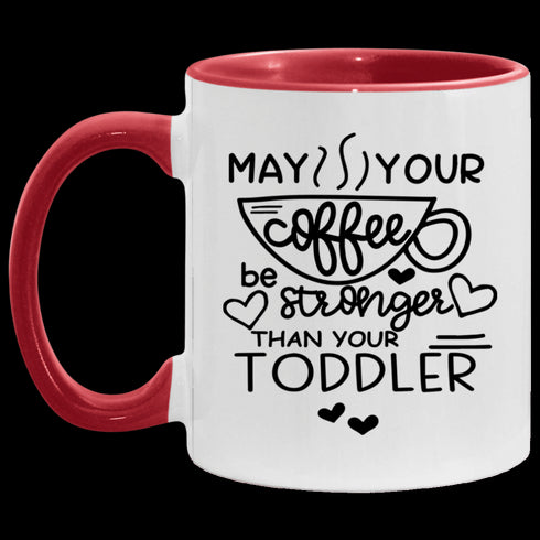 May Your Coffee Be Stronger Than Your Toddler - Be Calm - Gift For Moms - Mug