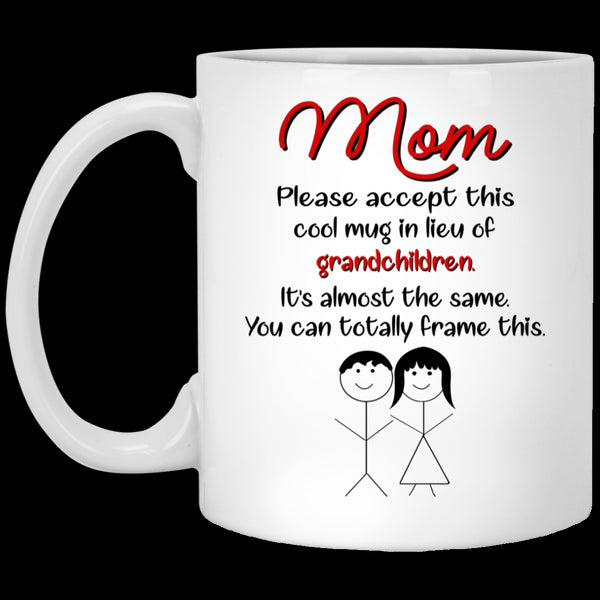 Please Accept This Cool In Lieu Of Grandchildren Gift For Mom Mug