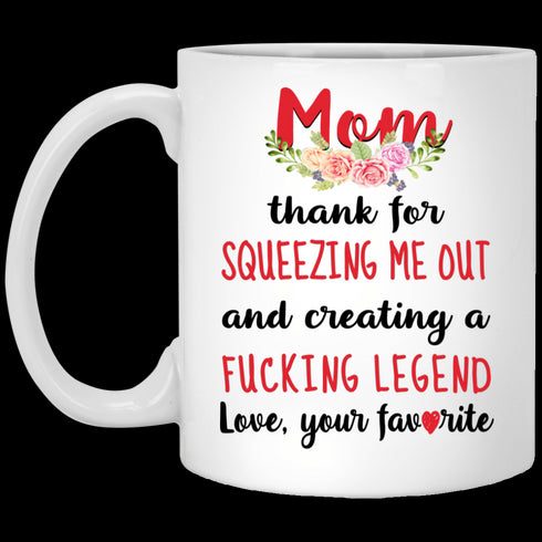 Dear Mom Thanks For Squeezing Me Out - Gift For Mom - Coffee Mug