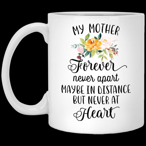 My Mother Forever Never Apart - Gift For Mom - White Mug
