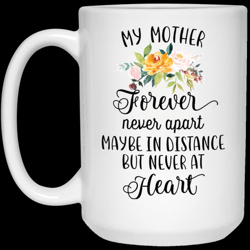 My Mother Forever Never Apart - Gift For Mom - White Mug