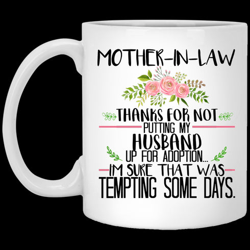 Thanks For Not Putting My Husband Up For Adoption, Gift For Your Future Mother-In-Law, Gift For Mother Day's - Mug