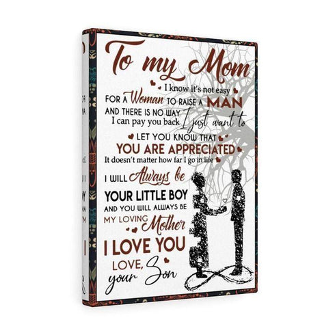 To My Mom I Know It'S Not Easy For A Woman To Raise A Man Love Your Son Canvas