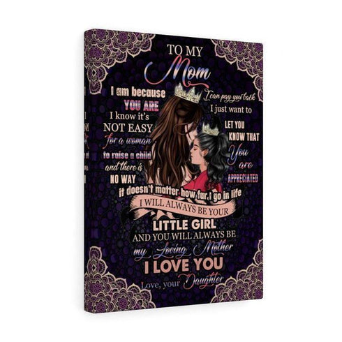 I Am Because You Are I Know It'S Not Easy For A Woman - Gifts From Daughter To Mom - Canvas Prints, Matte Canvas