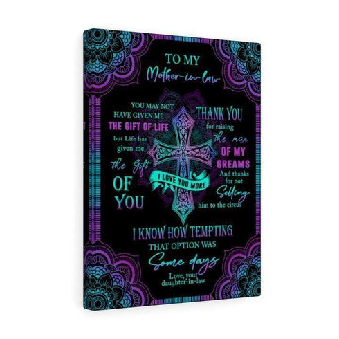To My Mother-In-Law You May Not Have Given Me The Gift Of Life Love Your Daughter-In-Law Canvas
