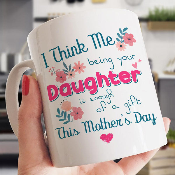 Gift For Mom Being Your Daughter Mug