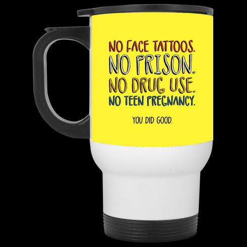 No Face Tattoos No Prison No Drug Use You Did Good Mug Funny Gift For Mom