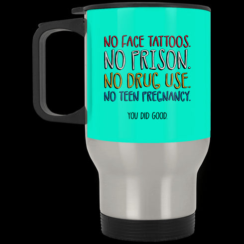 No Face Tattoos No Prison No Drug Use You Did Good Mug Funny Gift For Mom