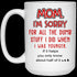Mom I'm Sorry For All The Dumb Stuff I Did When I Was Younger Mug Gift For Mom
