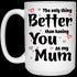 Awesome Idea For Mother The Only Thing Mug - Famh