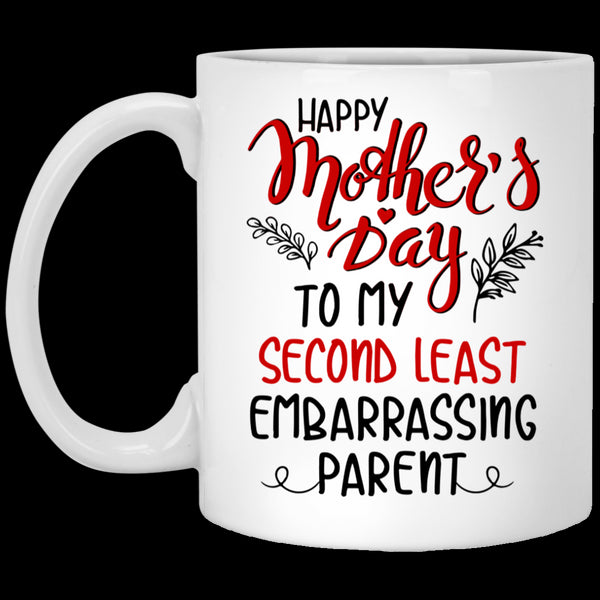 Happy Mother's Day To My Second Least Embarrassing Parent Mug Gift For Mom
