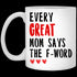 Gift For Mom Every Great Mom Says The F-word Mug