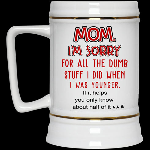 Mom I'm Sorry For All The Dumb Stuff I Did When I Was Younger Mug Gift For Mom