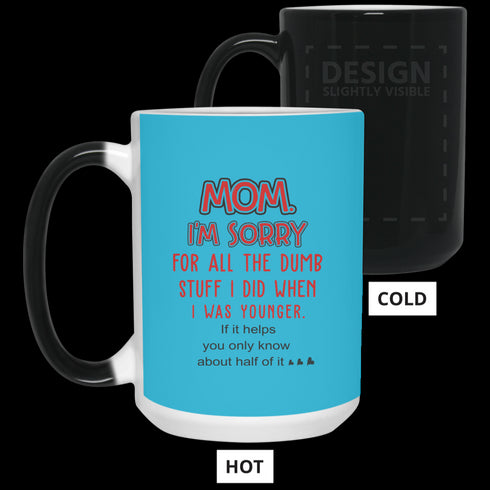Mom I'm Sorry For All The Dumb Stuff I Did When I Was Younger Mug Gift For Mom