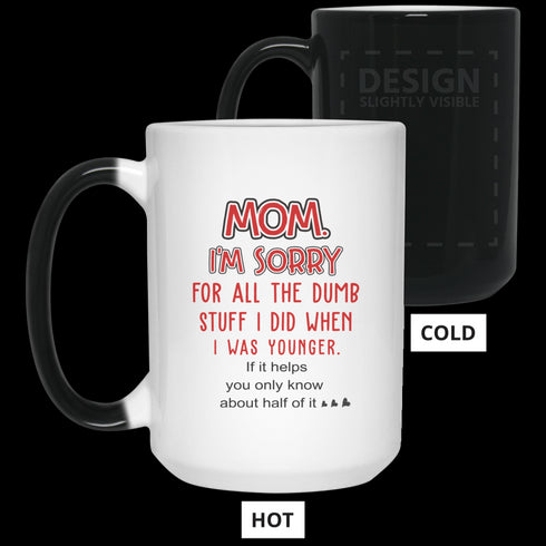 Mom I'm Sorry For All The Dumb Stuff I Did When I Was Younger Mug Gift For Mom