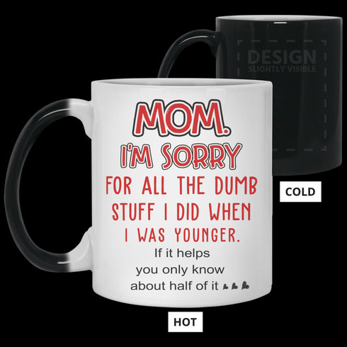 Mom I'm Sorry For All The Dumb Stuff I Did When I Was Younger Mug Gift For Mom