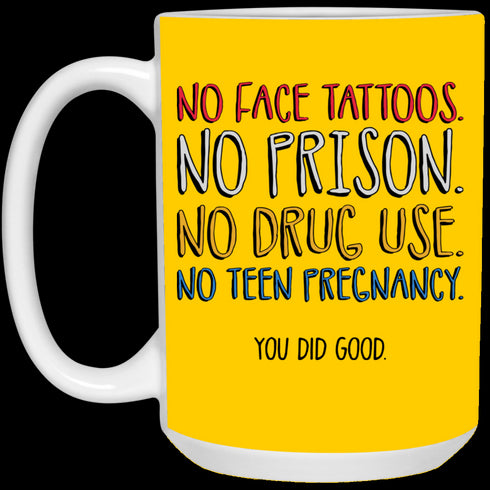 No Face Tattoos No Prison No Drug Use You Did Good Mug Funny Gift For Mom