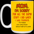Mom I'm Sorry For All The Dumb Stuff I Did When I Was Younger Mug Gift For Mom