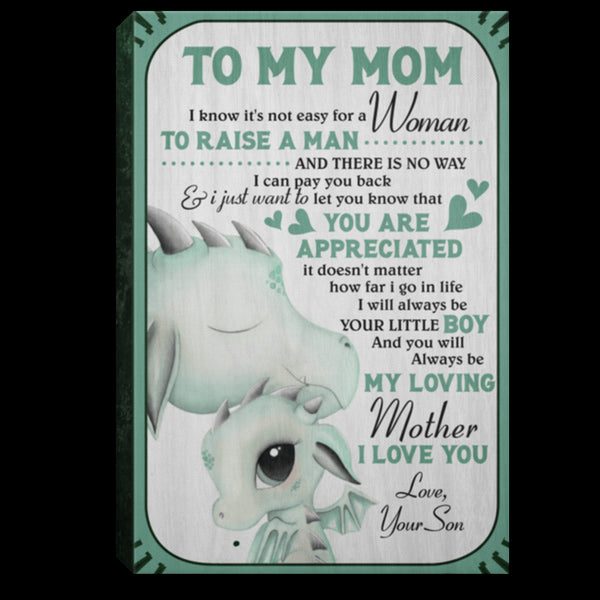 Son To My Mom I Know Itâ Not Easy For A Woman To Raise A Man Cute Dragon - Gift For Mom For Mother's Day, Best Idea For Home Decor For Family - Matte Canvas Premium Wall Art Canvas