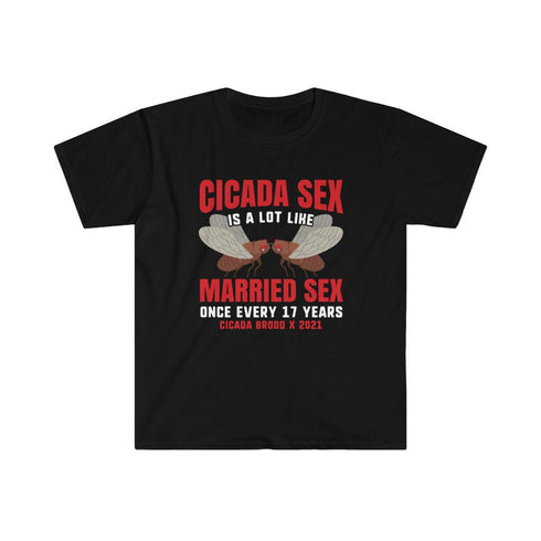 Cicadas Brood X 2021 Cicada Sex Is A Lot Like Married Sex Once Every 17 Years Funny Entomology Humor Bug Lover Unisex Softstyle T-Shirt